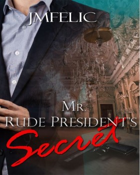 MR. RUDE PRESIDENT'S SECRET