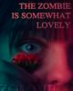 The Zombie is Somewhat Lovely