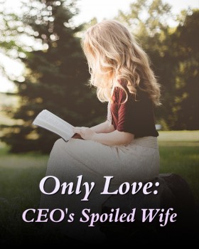 Only Love： CEO‘s Spoiled Wife