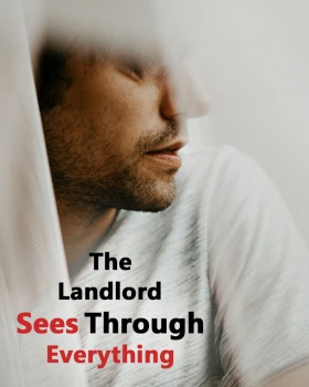 The Landlord Sees Through Everything