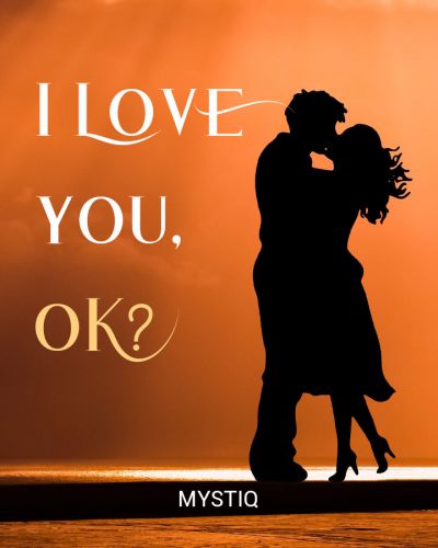 I Love you, ok?