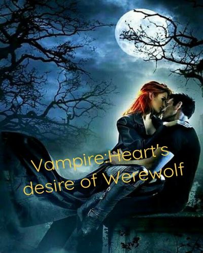 Vampire:the heart's desire of a werewolf