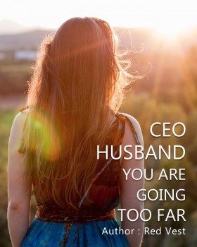 CEO Husband, You are Going Too Far!