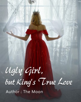 Ugly Girl, but King's True Love