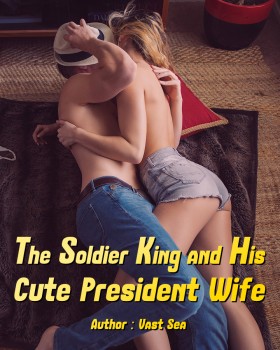 The Soldier King and His Cute President Wife