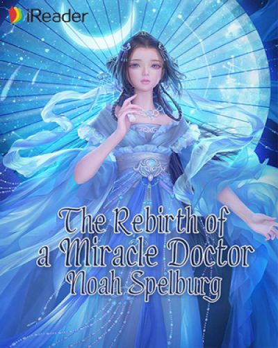 The Rebirth of a Miracle Doctor,Noah Spelburg