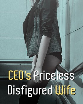 CEO's Priceless Disfigured Wife